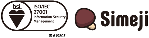 ISO 27001 certified by BSI under certificate number IS 619805 for the information security management of Simeji